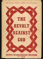 The revolt against God;: The conflict between culture and Christianity B0006AQB2U Book Cover