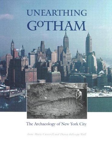 Unearthing Gotham: The Archaeology of New York City by Anne-Marie Cantwell (2001-09-01)