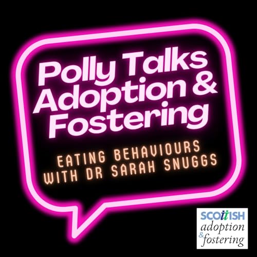 Polly Talks Adoption and Fostering: Eating behaviours with Dr Sarah Snuggs