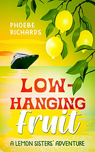 Low-Hanging Fruit: A Lemon Sisters' Adventure (Lemon Sisters' Adventures) by [Phoebe Richards]