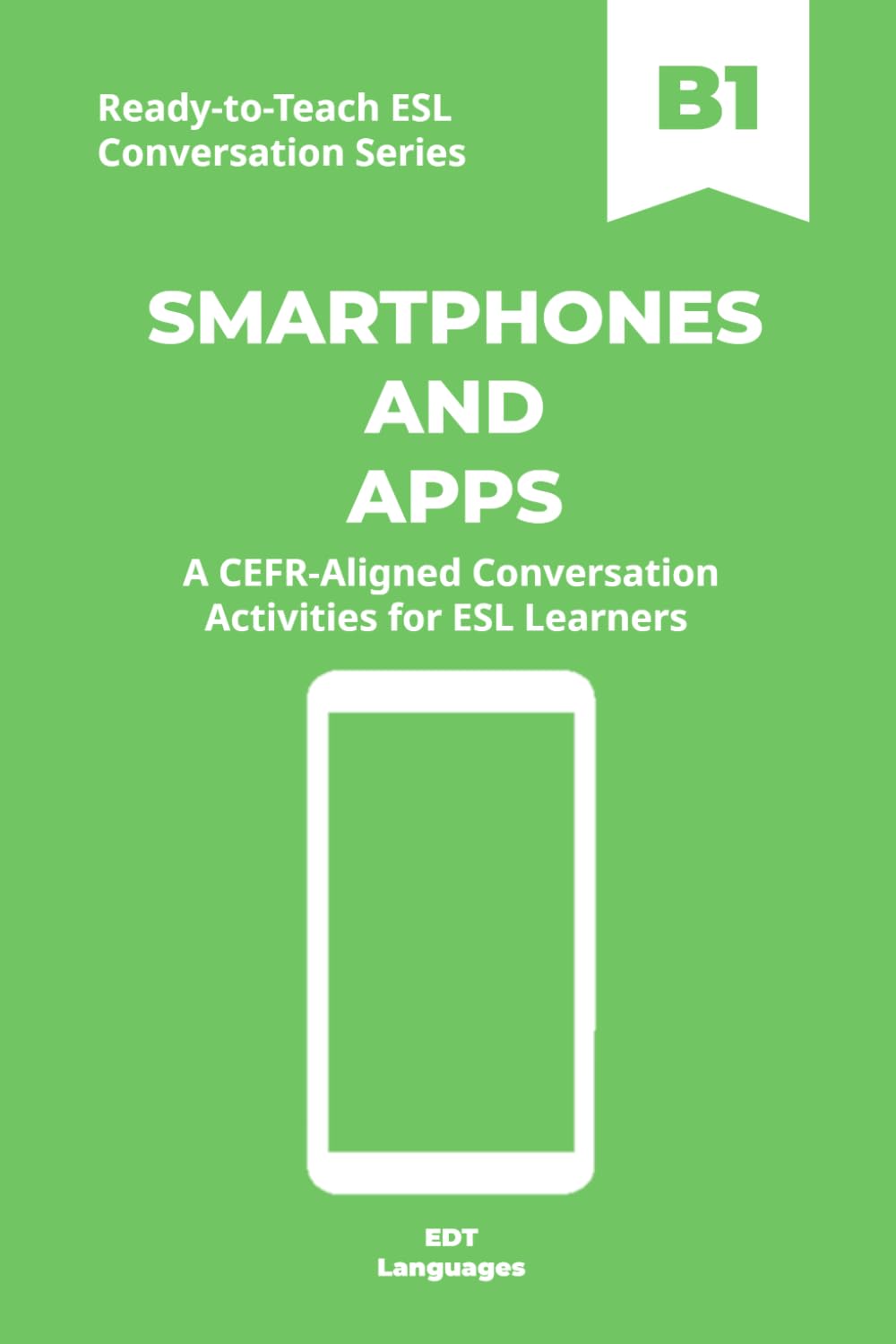 Ready-to-Teach ESL Conversation Series: Smartphones and Apps B1: CEFR-Aligned Conversation Activities for ESL Learners