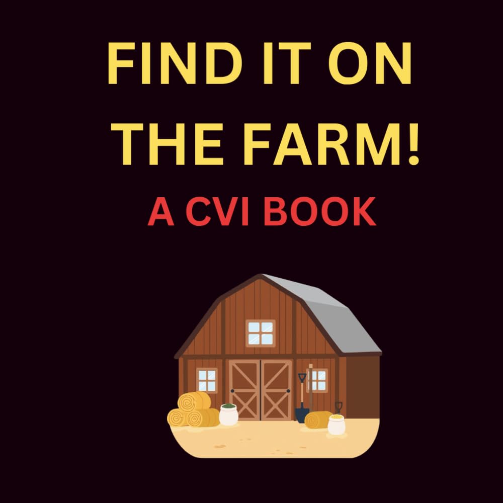 FIND IT ON THE FARM!: A CVI Book of the Farm (Find It ... A CVI Series)