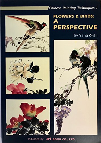 Flowers and Birds: A Perspective Volume 1 (Chinese Painting Techniques)