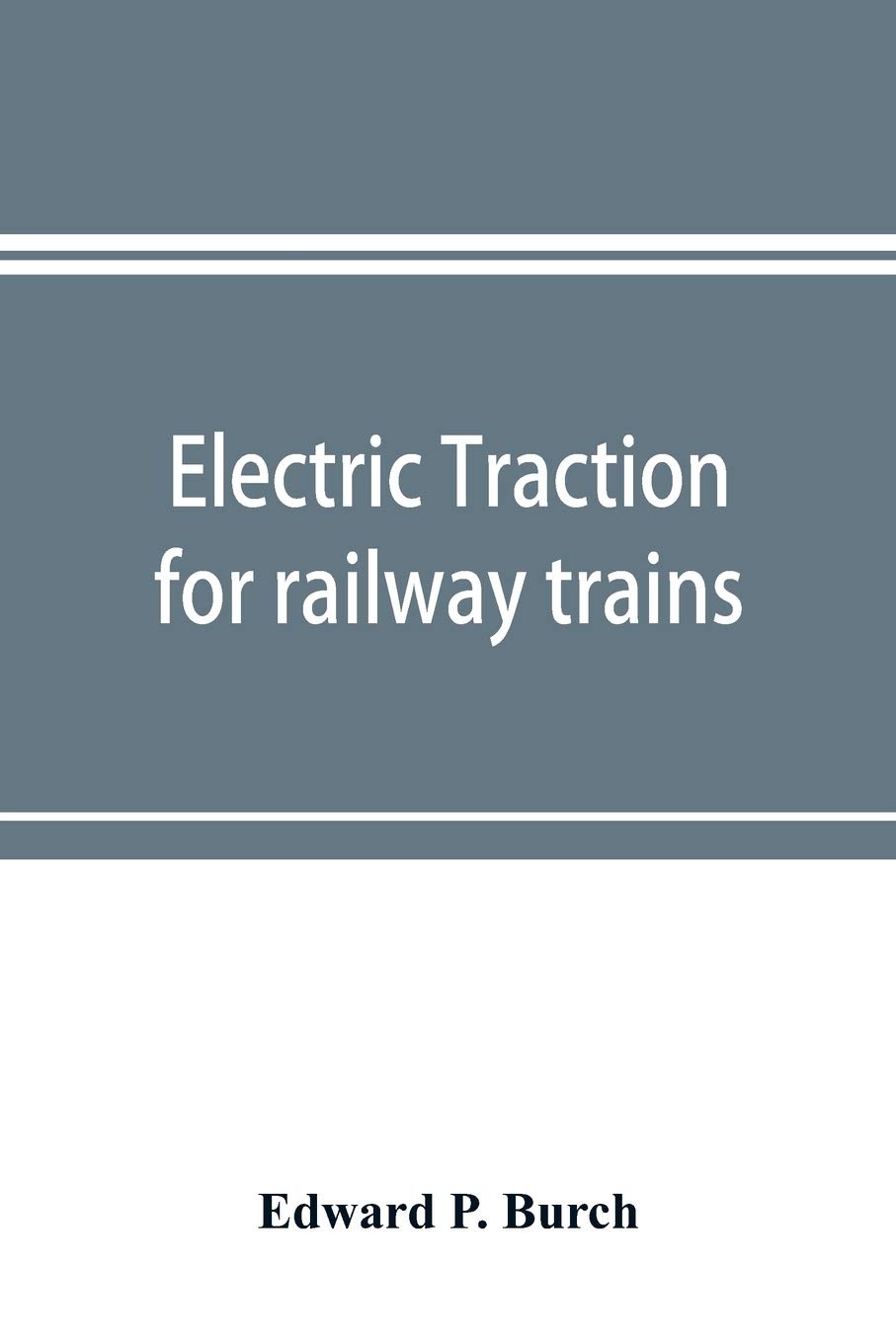 Electric traction for railway trains; a book for students