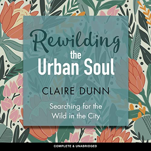 Rewilding the Urban Soul by Claire Dunn episode artwork