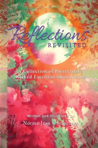 Reflections Revisited: A Collection of Poetry and 3 Wicked Excellent Short Stories