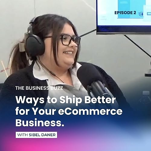 The Business Buzz - Ways to Ship better for your eCommerce Business