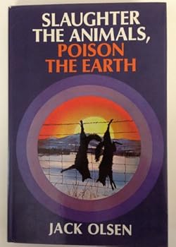 Slaughter the animals, poison the earth.