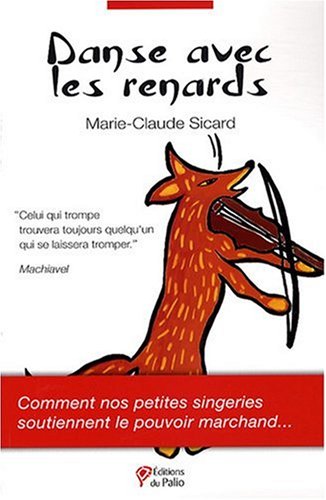 Danse avec les renards : Comment nos petites singeries soutiennent le pouvoir marchand