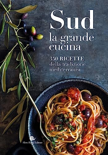 Sud. La grande cucina. 350 ricette della tradizione mediterranea. Ediz. a colori