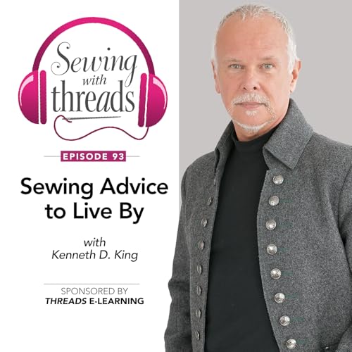 Sewing Advice to Live By, with Kenneth D. King | Episode 93