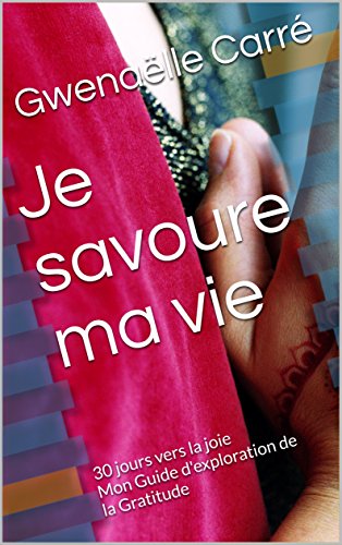 Télécharger Je savoure ma vie: 30 jours vers la joie Mon Guide d'exploration de la Gratitude (Une vie d'abondanc Livre PDF Gratuit
