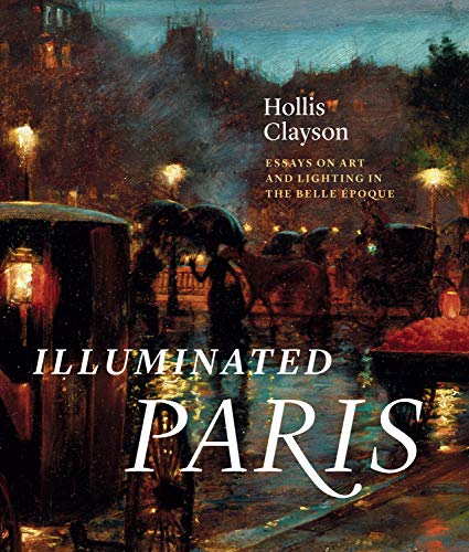 Télécharger Illuminated Paris: Essays on Art and Lighting in the Belle Époque (English Edition) Gratuit