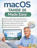  macOS Tahoe 26 Made Easy: A Clear, Step-by-Step Guide to Apple Intelligence, File Safety, and Everyday Mac Use—for Seniors, First-Time Users, and Anyone Who Wants a Stress-Free Mac Experience
