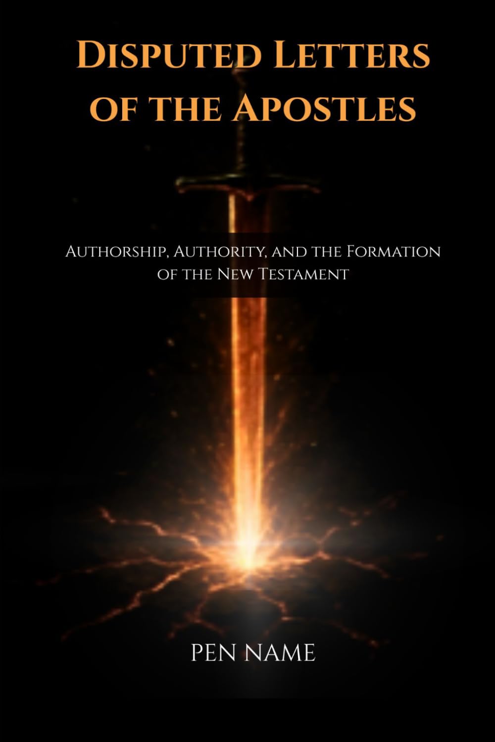 Disputed Letters of the Apostles: Authorship, Authority, and the Formation of the New Testament