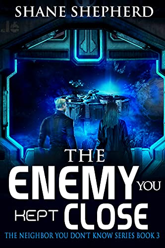 The Enemy You Kept Close: Science Fiction Adventure (The Neighbor You Don't Know Book 3) by [Shane Shepherd]