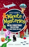Hailey Haddie's Minute Mysteries Mega Christmas Collection: 45 Short Stories For Young Sleuths 1962635023 Book Cover