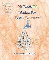 My Book Of Wudoo For Little Learners: 4 years + 1795406380 Book Cover