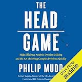 The Head Game: High Efficiency Analytic Decision-Making and the Art of Solving Complex Problems Quickly
