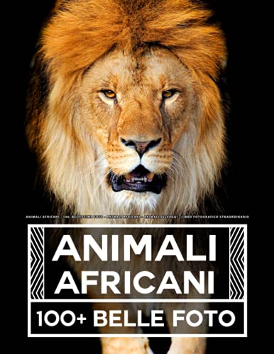 Animali Africani: 100 Bellissime Foto - Animali Africani - Animali Selvaggi - Libro Fotografico Straordinario