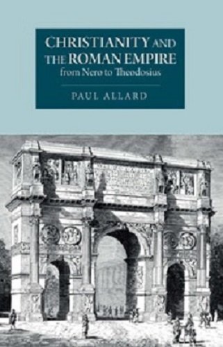 Christianity and the Roman Empire: From Nero to Theodosius