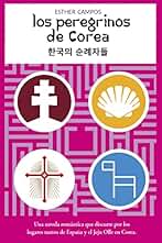 LOS PEREGRINOS DE COREA: Los Caminos de Santiago, Liébana y Caravaca de la Cruz, unidos por el amor y diferentes culturas