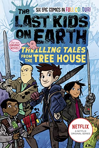 The Last Kids On Earth: Thrilling Tales From The Tree House: Full-Colour Graphic Novel From The Bestselling Last Kids Series And Award-Winning Netflix