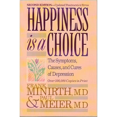 Happiness is a Choice - The Symptoms, Causes and Cures of Depression - Second Edition, Updated Treatments and Terms - Paperback - 2nd Edition, 4th Printing 1996