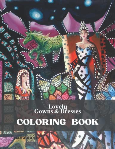 Lovely Gowns & Dresses: An Adult Coloring Book for Fashionistas, Ball Dresses, Evening Dresses, Wedding Dresses (Fashion Coloring Books)