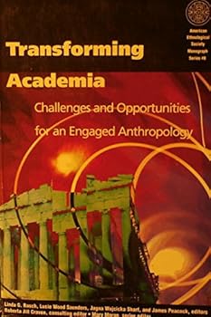 Transforming Academia: Challenges and Opportunities for an Engaged Anthropology (American Ethnological Society Monograph Series)