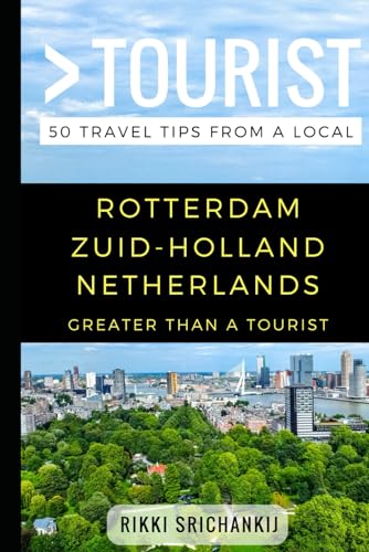 Greater Than a Tourist – Rotterdam Zuid-Holland The Netherlands: 50 Travel Tips from a Local (Greater Than a Tourist: Worldwide Travel Tips from ... Gems, Cultural Insights, and Authentic Exper)