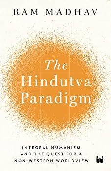 The Hindutva Paradigm: Integral Humanism and Quest for a Non-Western Worldview