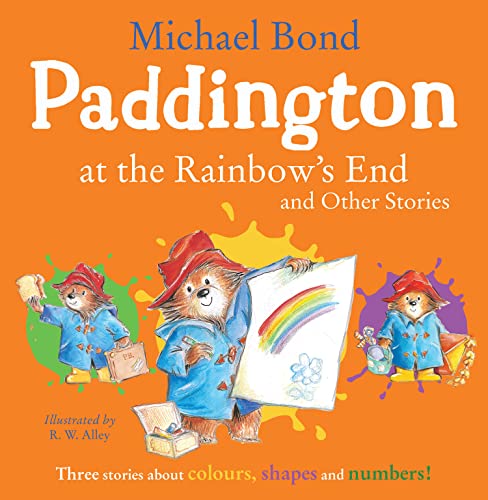 Paddington At The Rainbow’S End And Other Stories: Learning Colours, Numbers And Shapes Is Fun With Paddington Bear!
