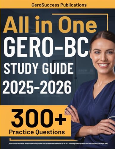 GERO-BC Study Guide: UPDATED All-in-One GERO-BC Review + 300 Practice Questions with Detailed Answer Explanations for the ANCC Gerontological Nursing Certification Exam (Includes 2 Full-Length Tests)