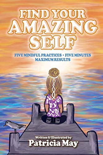 Find Your Amazing Self: Five Mindful Practices, Five Minutes, Maximum Results (Empower Kids)