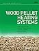 Wood Pellet Heating Systems: The Earthscan Expert Handbook on Planning, Design and Installation (English Edition)