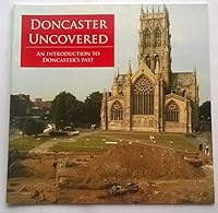 Doncaster Uncovered: An Introduction to Doncaster's Past 187045345X Book Cover