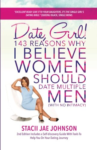 Date, Girl! 143 Reasons Why I Believe Women Should Date Multiple Men-NO Intimacy: 2nd Edition Includes a Self-discovery Guide With Tools To Help You on Your Dating Journey