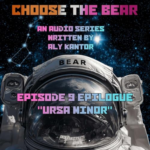 S1E10 - CHOOSE THE BEAR - Episode 9 - "Epilogue: Ursa Minor"