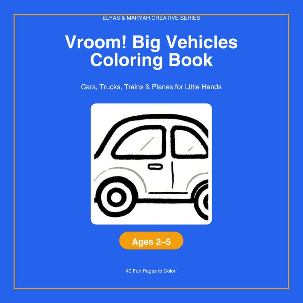 Vroom! Big Vehicles Coloring Book for Toddlers: Cars, Trucks, Trains & Planes for Little Hands (Elyas & Maryah Creative Series)