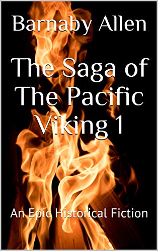 Amazon Com The Saga Of The Pacific Viking 1 An Epic Historical Fiction Ebook Allen Barnaby Kindle Store