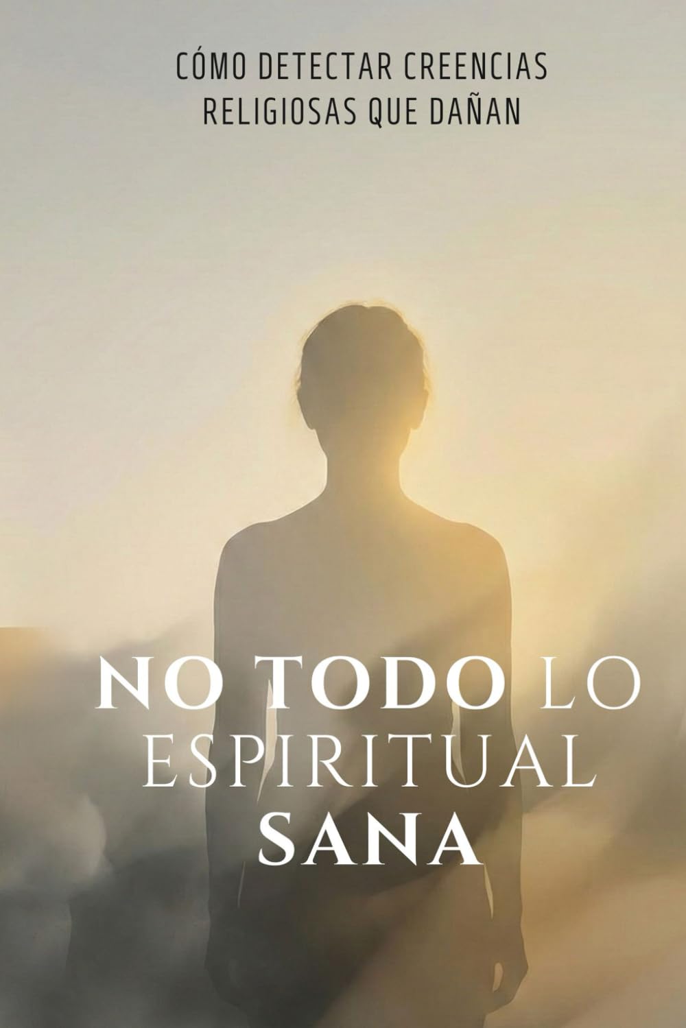 No todo lo espiritual sana: Cómo identificar creencias religiosas que te generaron culpa, miedo y silencio.