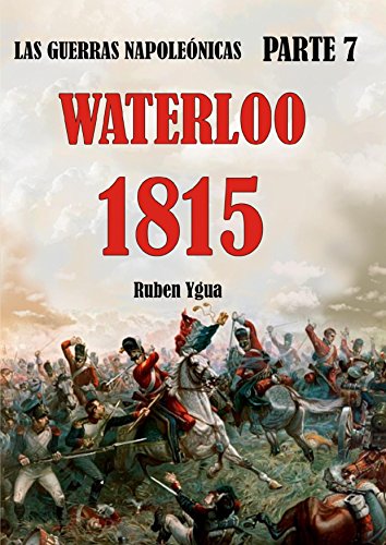1815- WATERLOO (LAS GUERRAS NAPOLEÓNICAS nº 7) (Spanish Edition)
