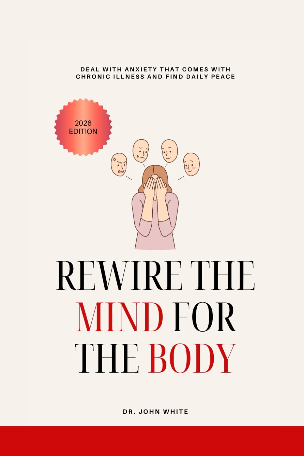 REWIRE THE MIND AND BODY: Deal With Anxiety That Comes With Chronic Illness And Find Daily Peace