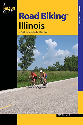 Road Biking™ Illinois: A Guide To The State's Best Bike Rides (Road Biking Series) Road Biking™ Illinois: A Guide To The State's Best Bike Rides (Road Biking Series)