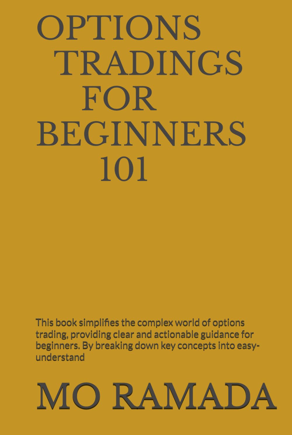 OPTION TRADINGFOR BEGINNERS 101: This book simplifies the complex world of options trading, providing clear and actionable guidance for beginners. By breaking down key concepts into easy-understand