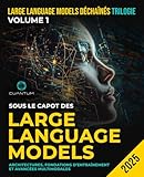 Sous le Capot des Large Language Models: Architectures, fondements de la...