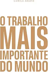 O trabalho mais importante do mundo