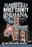 Haunted Noble County, Indiana (Haunted America)