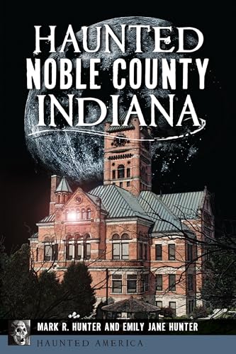 Haunted Noble County, Indiana (Haunted America)